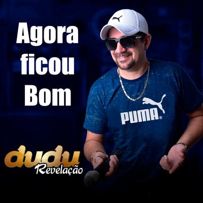 Agora Ficou Bom By DUDU REVELAÇÃO's cover