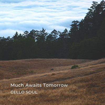 Much Awaits Tomorrow By Cello Soul's cover