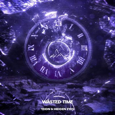 Wasted Time By YDDN, Hidden Eyes's cover