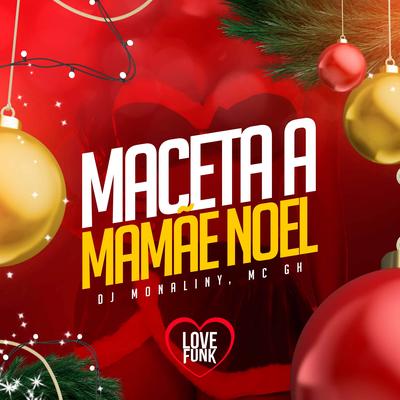 Maceta a Mamãe Noel By DJ Monaliny, Love Funk, Mc GH's cover