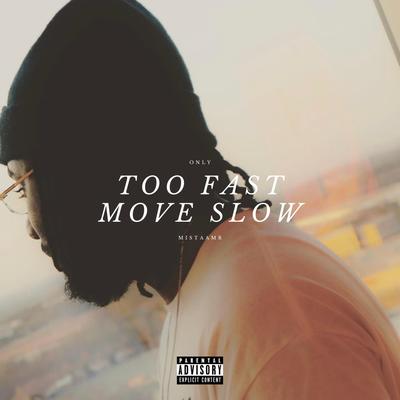 Too Fast Move Slow By Only, MistaaMr's cover