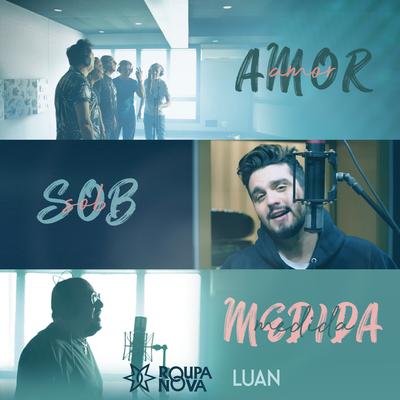 Amor Sob Medida (feat. Luan Santana) By Roupa Nova, Luan Santana's cover