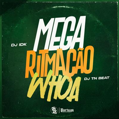 Mega Ritmação Whoa By DJ Idk, DJ TN Beat's cover