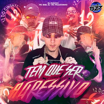 TEM QUE SER AGRESSIVO By mc mulekinho, MC Biel SJ, DJ MAVICC, CLUB DA DZ7's cover