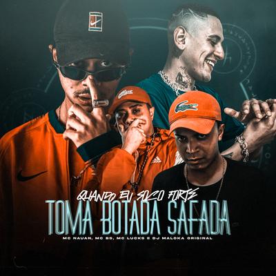 Quando Eu Soco Forte / Toma Botada Safada By MC BS, MC Nauan, MC Lucks, DJ Maloka Original's cover