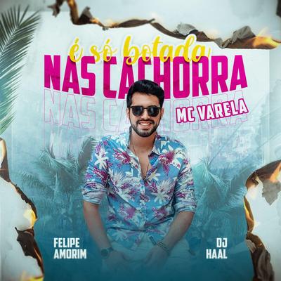 É só Botada nas Cachorra - Mandelão By Dj Haal, Mc Varela, Felipe Amorim's cover