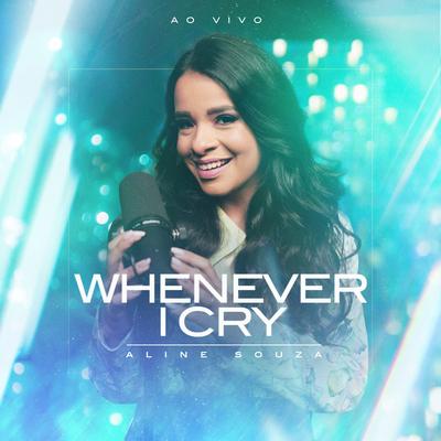 Whenever I Cry (Ao Vivo) By Aline Souza's cover