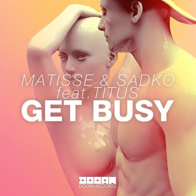 Get Busy (feat. TITUS) By Matisse & Sadko, Titus's cover