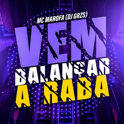 Vem Balança a Raba By DJ GRZS, MC Marofa's cover