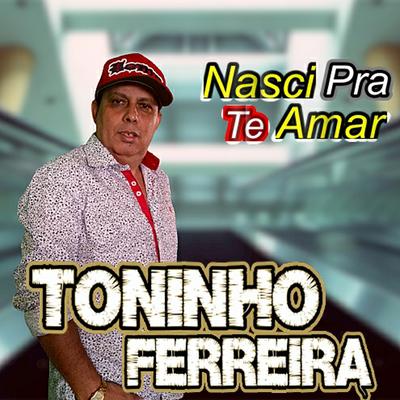 Nasci pra Te Amar By Toninho Ferreira's cover