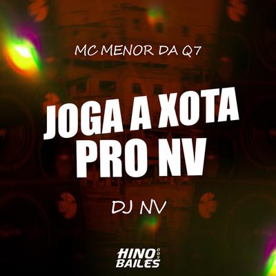 Joga a Xota pro Nv By MC MENOR DA Q7, Dj Nv's cover