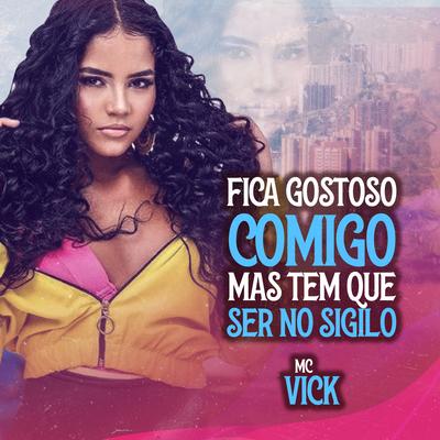 Fica Gostoso Comigo Mais Tem Que Ser no Sigilo By Mc Vick, Dj Jhonzinho's cover