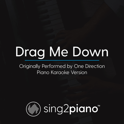 Drag Me Down (Originally Performed By One Direction) (Piano Karaoke Version) By Sing2Piano's cover