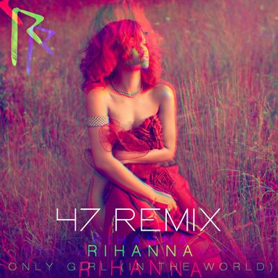 Rihanna - Only Girl (In The World) 47 Remix By 47's cover