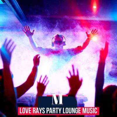 Love Rays Party Lounge Music's cover