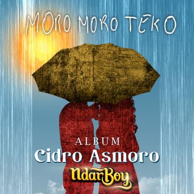 Moro Moro Teko (From "Cidro Asmoro") By Ndarboy Genk's cover
