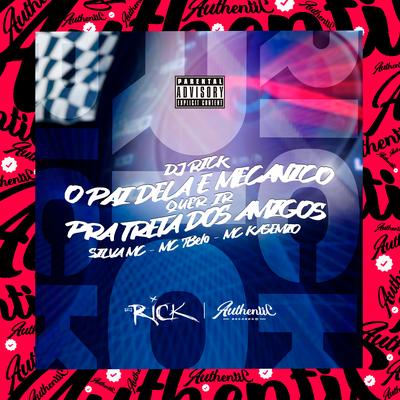 O Pai Dela É Mecânico, Quer Ir pra Treta dos Amigos By DJ Rick, Silva Mc, MC 7Belo, Mc Kasemiro's cover