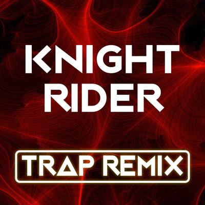 Knight Rider (Trap Remix)'s cover