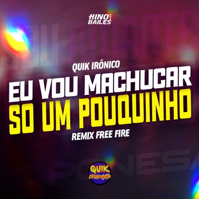 Eu Vou Machucar Só um Pouquinho (Remix) By Quik Ironico's cover