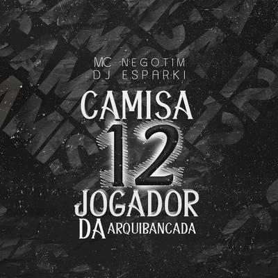 Camisa 12 Jogador da Arquibancada By Dj Esparki, MC Negotim's cover