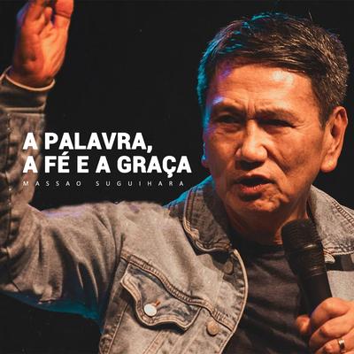 A Palavra, a Fé e a Graça (Ao Vivo)'s cover