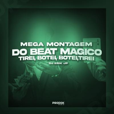 Mega Montagem do Beat Magico,  Tirei Botei, Botei, Tirei By DJ Erik JP's cover