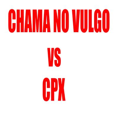 Chama no Vulgo Vs Cpx By MC Henry, DJ LZ do Cpx's cover