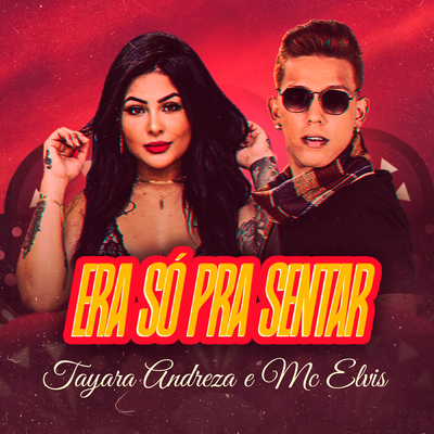 Era Só Pra Sentar By Mc Elvis, Tayara Andreza's cover