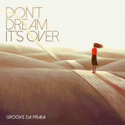 Don't Dream It’s Over By Groove da Praia's cover