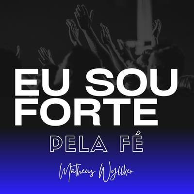 Eu Sou Forte pela Fé By Matheus wyllker ccb's cover