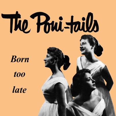 Born to Late (Alternative Take) By The Poni-Tails's cover