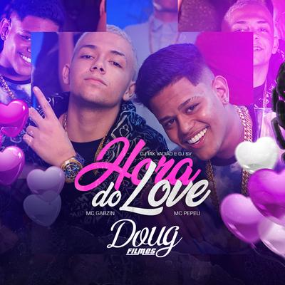 Hora do Love By Mc Pepeu, Mc Gabzin, dj sv, DJ TAK VADIÃO's cover