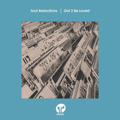 Got 2 Be Loved By Soul Reductions's cover