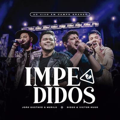 Impedidos (Ao Vivo) By João Gustavo e Murilo, Diego & Victor Hugo's cover