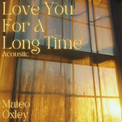 Love You For a Long Time (Acoustic) By Mateo Oxley's cover