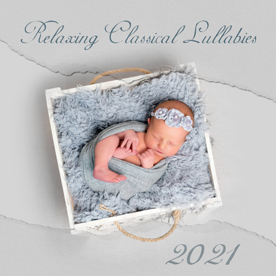Relaxing Classical Lullabies 2021 (Sleep, Relax, Study, Focus)'s cover