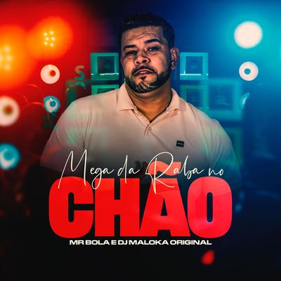 Mega da Raba No Chão By Mister Bola, DJ Maloka Original's cover