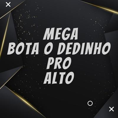 Mega Bota o Dedinho pro Alto By DJ LC GARCIA's cover