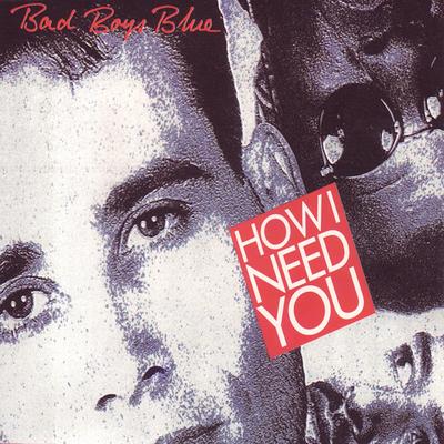 How I Need You (Long Distance Mix) By Bad Boys Blue's cover