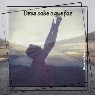 Deus Sabe o Que Faz By Jhonatan Ragner's cover