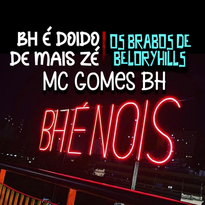 BH É Doido Demais Zé, Os Brabos De Beloryhills By MC GOMES BH's cover