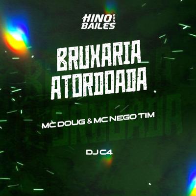 Bruxaria Atordoada By Mc Doug, MC Nego Tim, Dj C4's cover