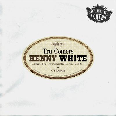 HENNY WHITE: Comin Tru Instrumental Series, Vol. 2's cover