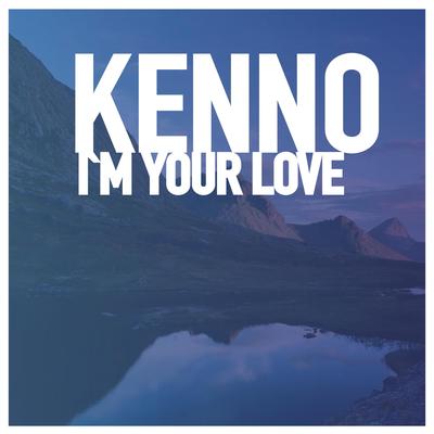 I'm Your Love By Kenno's cover