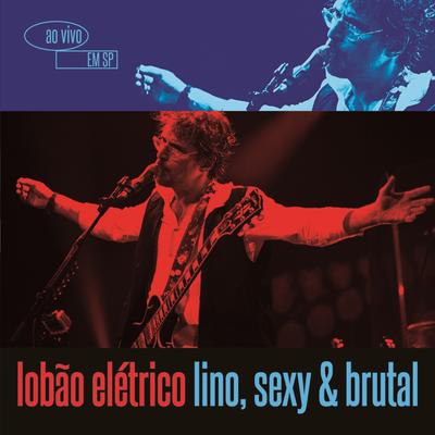 Lobão Elétrico Lino, Sexy & Brutal - Ao Vivo Em São Paulo (Deluxe Version)'s cover