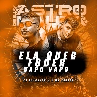 Ela Quer Foder Vapo Vapo (feat. Mc Jacaré) (feat. Mc Jacaré) By DJ ASTRONAUTA, Mc Jacaré's cover
