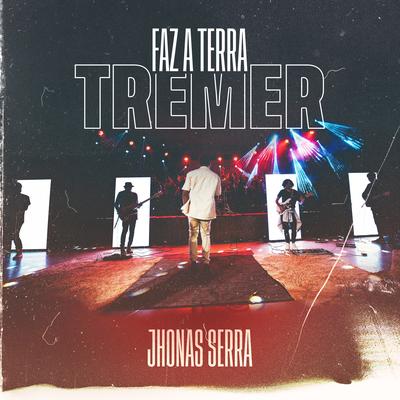 Faz a Terra Tremer (Ao Vivo) By Jhonas Serra's cover