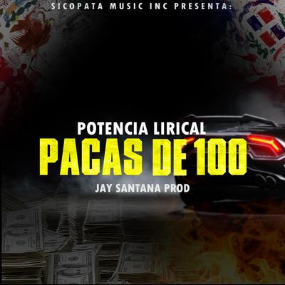 Pacas De 100 By Potencia Lirical, Jay santana prod's cover