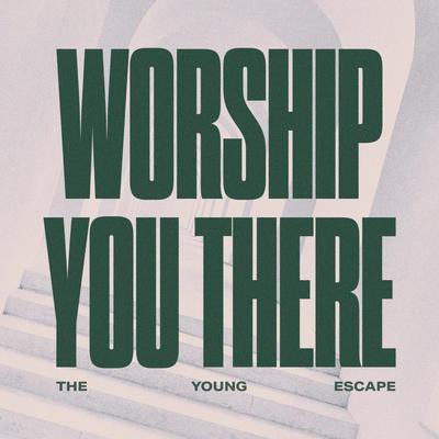 Worship You There By The Young Escape's cover