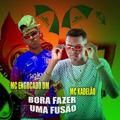 Bora Fazer uma Fusão By MC KADELÃO, Mc Engraçado DM's cover